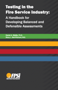 Testing in the Fire Service Industry: A Handbook for Developing Balanced and Defensible Assessments by Dan A. Biddle, Ph.D. and Stacy L. Bell-Pilchard, M.S.